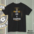 Carol Stream Panthers Soccer Club Practice Like A Champion Graphic T-shirt
